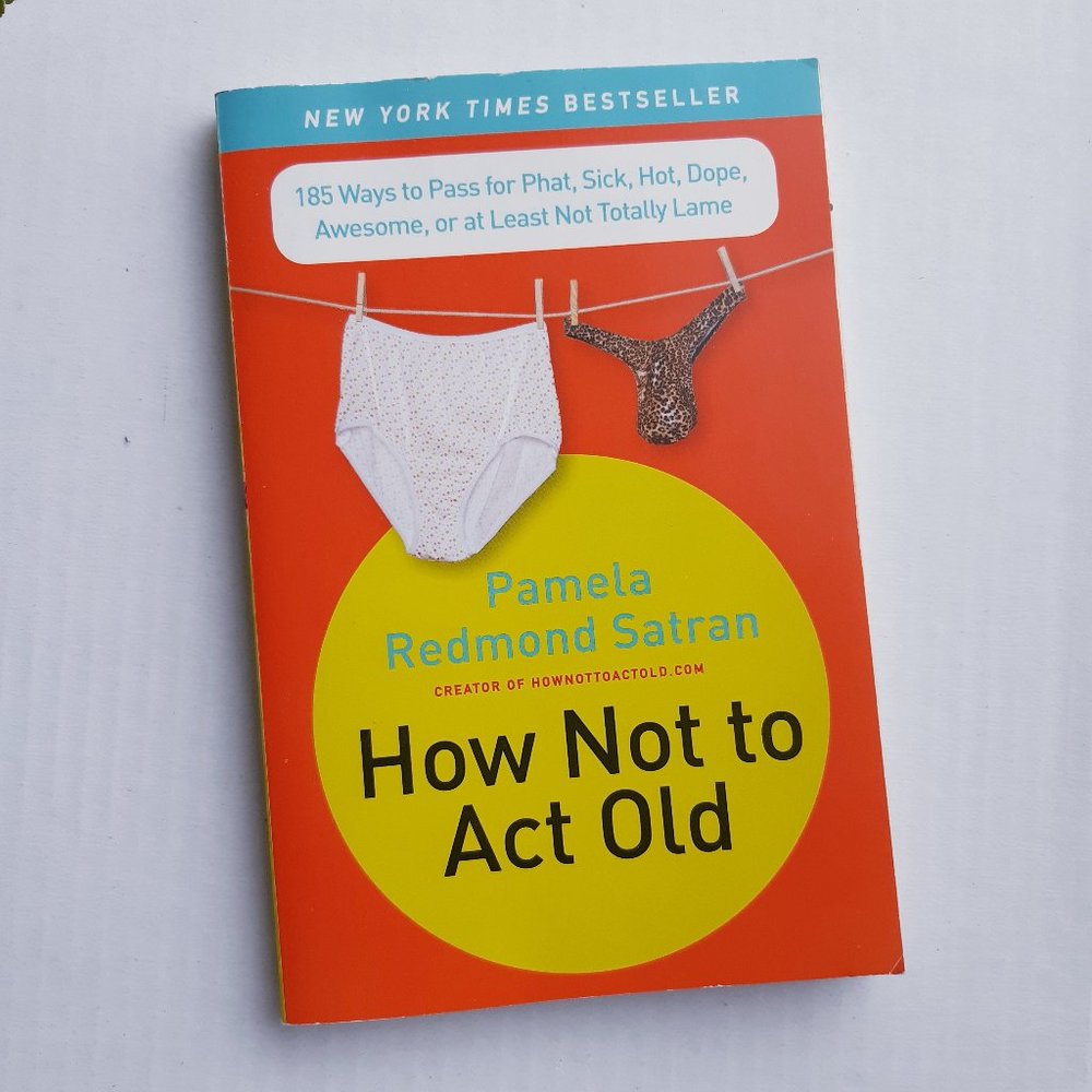 How Not To Act Old "Pamela Redmond Satran"